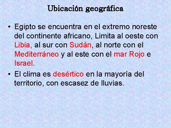 Ubicación geográfica • Egipto se encuentra en el extremo noreste del continente africano, Limita