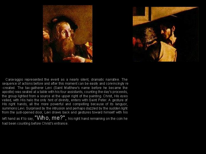 Caravaggio represented the event as a nearly silent, dramatic narrative. The sequence of actions