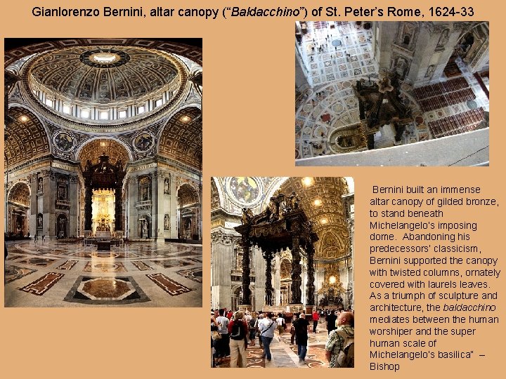 Gianlorenzo Bernini, altar canopy (“Baldacchino”) of St. Peter’s Rome, 1624 -33 Bernini built an