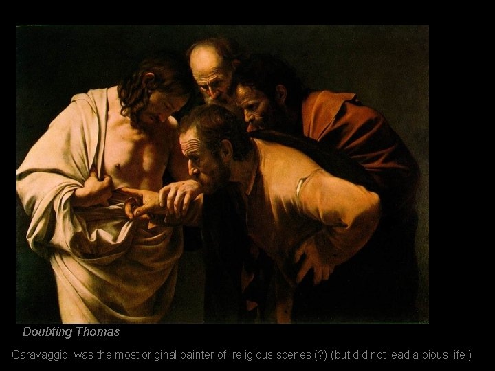 Doubting Thomas Caravaggio was the most original painter of religious scenes (? ) (but
