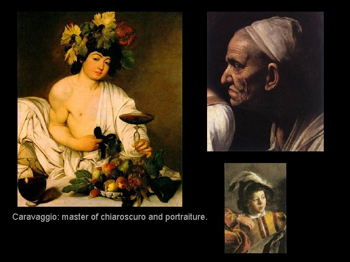 Caravaggio: master of chiaroscuro and portraiture. 