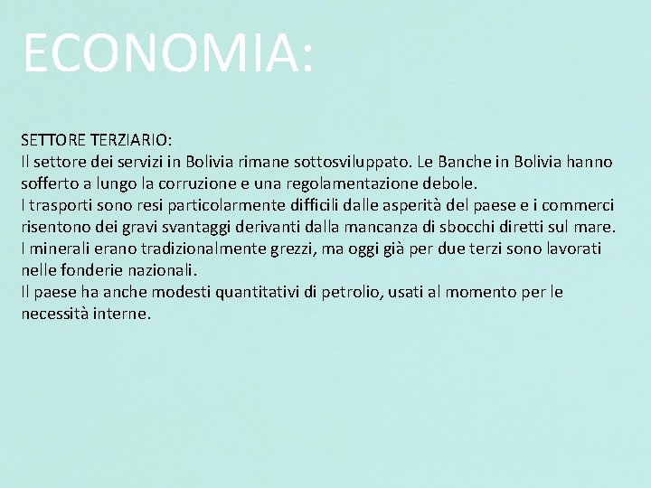 ECONOMIA: SETTORE TERZIARIO: Il settore dei servizi in Bolivia rimane sottosviluppato. Le Banche in