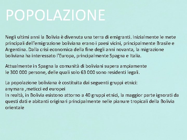 POPOLAZIONE Negli ultimi anni la Bolivia è divenuta una terra di emigranti. Inizialmente le