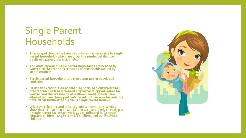 Single Parent Households • These rapid changes in family structures has given rise to