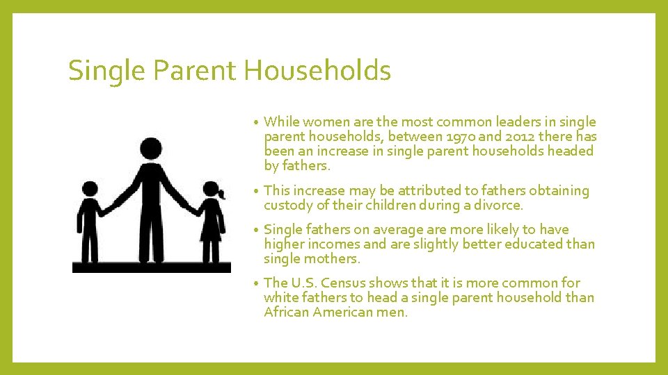 Single Parent Households • While women are the most common leaders in single parent