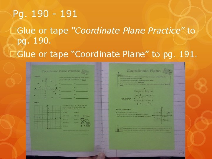 Pg. 190 - 191 �Glue or tape “Coordinate Plane Practice” to pg. 190. �Glue