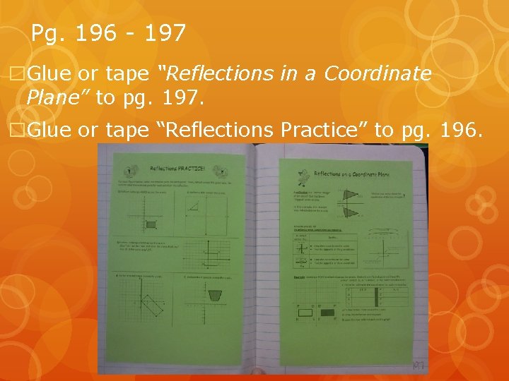 Pg. 196 - 197 �Glue or tape “Reflections in a Coordinate Plane” to pg.
