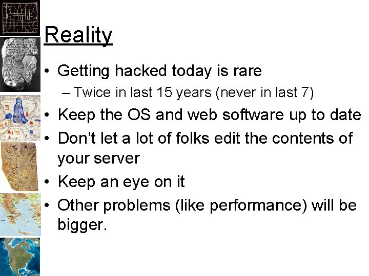 Reality • Getting hacked today is rare – Twice in last 15 years (never