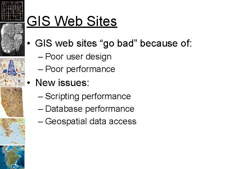 GIS Web Sites • GIS web sites “go bad” because of: – Poor user