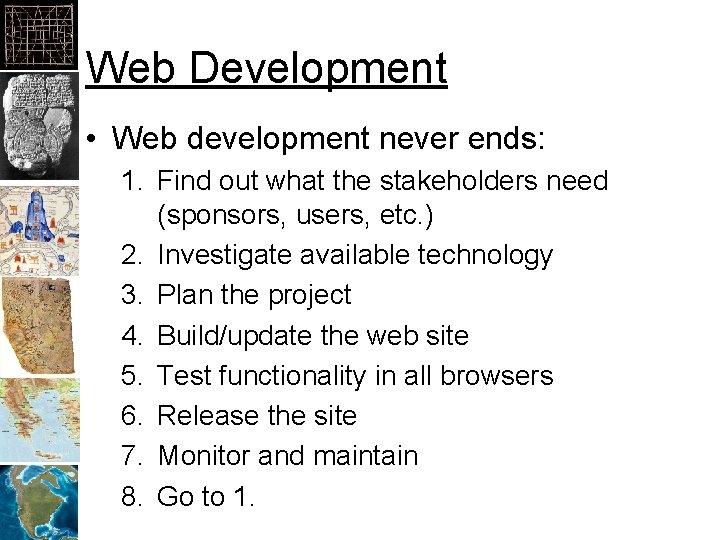 Web Development • Web development never ends: 1. Find out what the stakeholders need