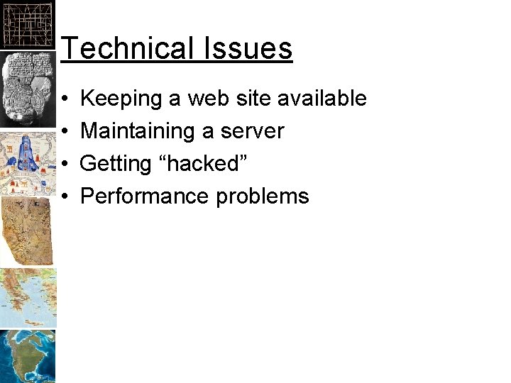 Technical Issues • • Keeping a web site available Maintaining a server Getting “hacked”