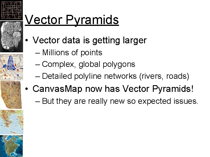 Vector Pyramids • Vector data is getting larger – Millions of points – Complex,