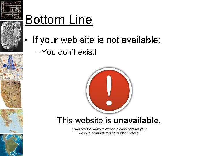 Bottom Line • If your web site is not available: – You don’t exist!