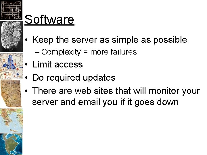 Software • Keep the server as simple as possible – Complexity = more failures