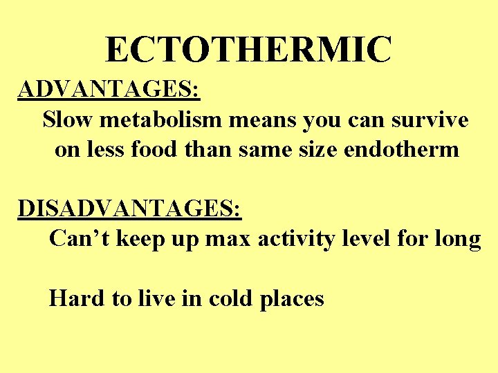 ECTOTHERMIC ADVANTAGES: Slow metabolism means you can survive on less food than same size