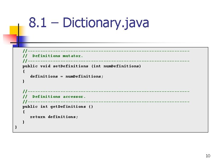 8. 1 – Dictionary. java //--------------------------------// Definitions mutator. //--------------------------------public void set. Definitions (int num. 8. 1 – Dictionary. java //--------------------------------// Definitions mutator. //--------------------------------public void set. Definitions (int num.
