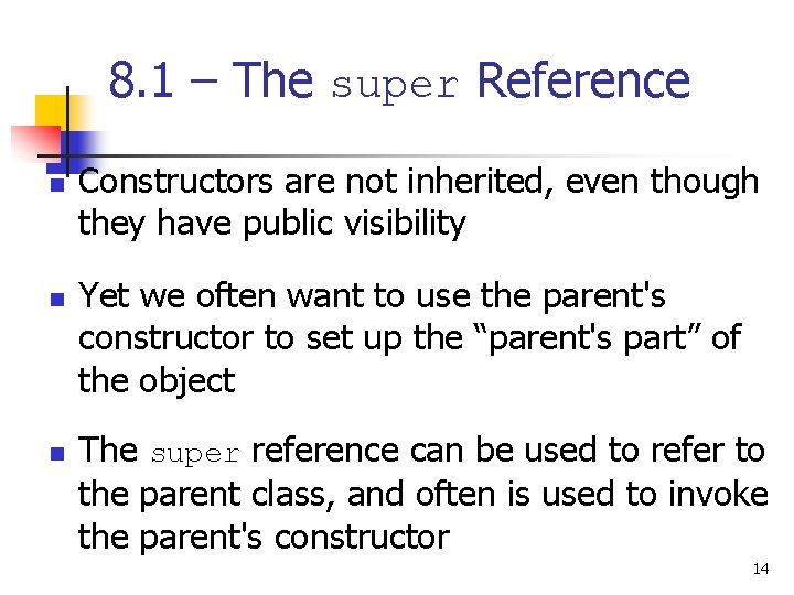 8. 1 – The super Reference n n n Constructors are not inherited, even