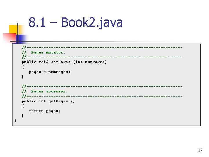 8. 1 – Book 2. java //--------------------------------// Pages mutator. //--------------------------------public void set. Pages (int 8. 1 – Book 2. java //--------------------------------// Pages mutator. //--------------------------------public void set. Pages (int