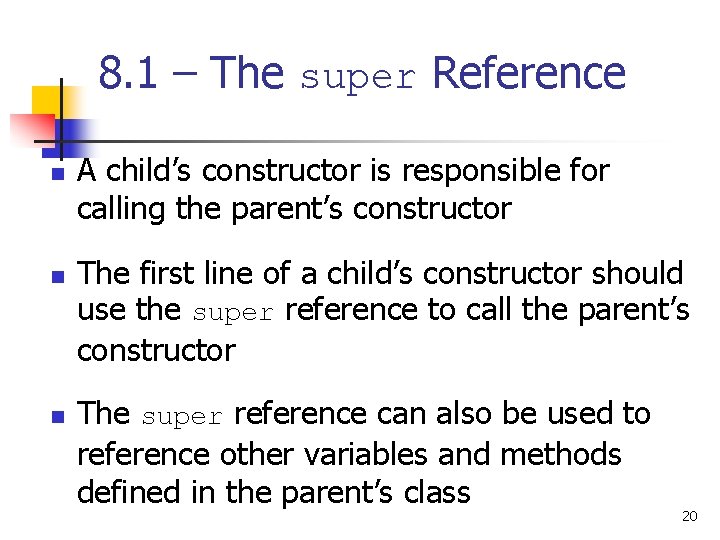 8. 1 – The super Reference n n n A child’s constructor is responsible