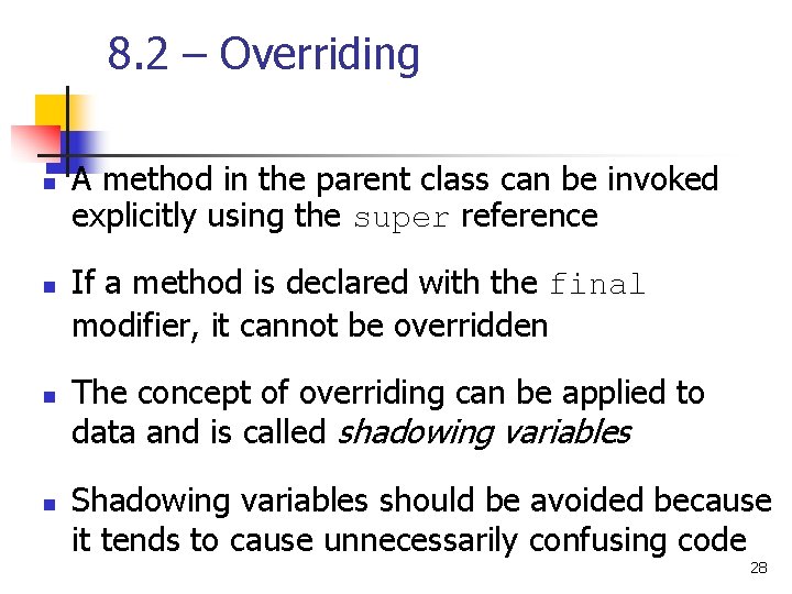 8. 2 – Overriding n n A method in the parent class can be