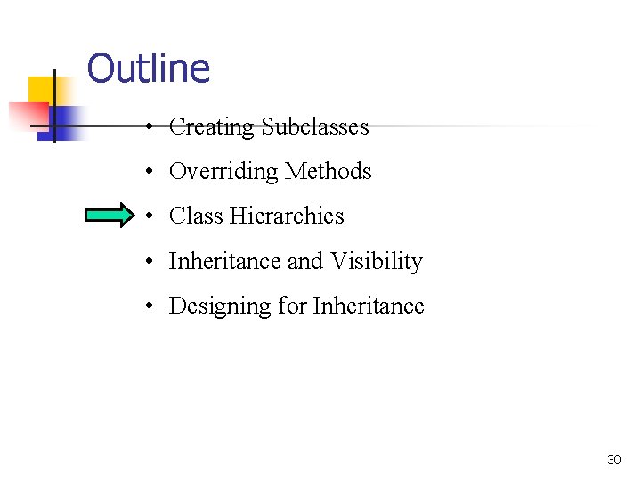 Outline • Creating Subclasses • Overriding Methods • Class Hierarchies • Inheritance and Visibility