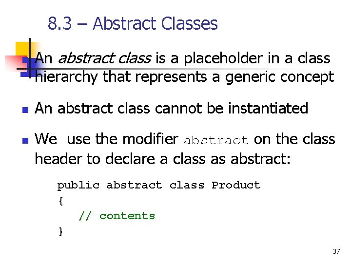 8. 3 – Abstract Classes n n n An abstract class is a placeholder