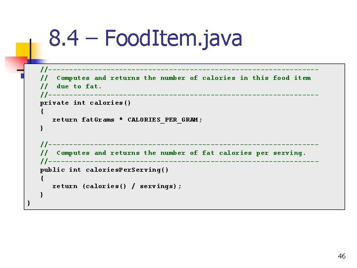 8. 4 – Food. Item. java //--------------------------------// Computes and returns the number of calories 8. 4 – Food. Item. java //--------------------------------// Computes and returns the number of calories