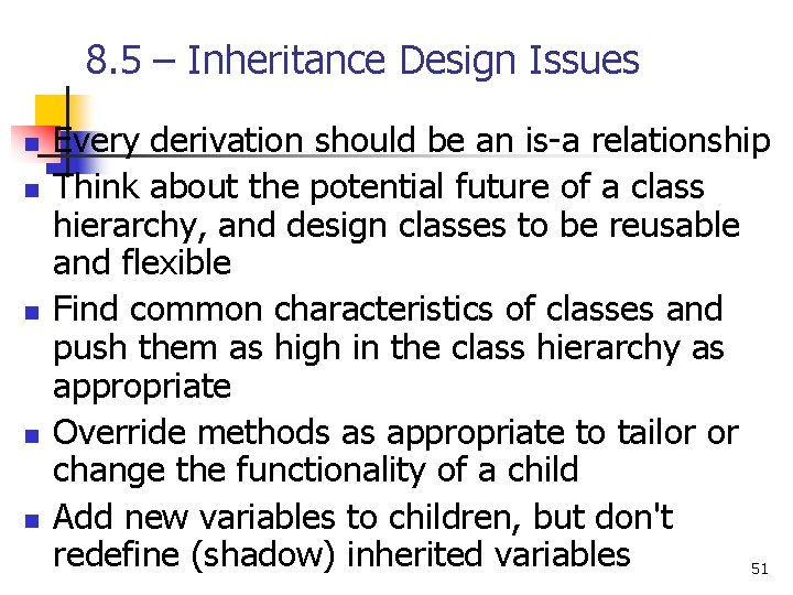 8. 5 – Inheritance Design Issues n n n Every derivation should be an