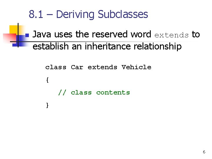 8. 1 – Deriving Subclasses n Java uses the reserved word extends to establish 8. 1 – Deriving Subclasses n Java uses the reserved word extends to establish