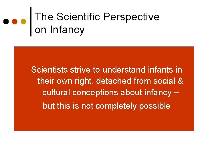 The Scientific Perspective on Infancy Scientists strive to understand infants in their own right,