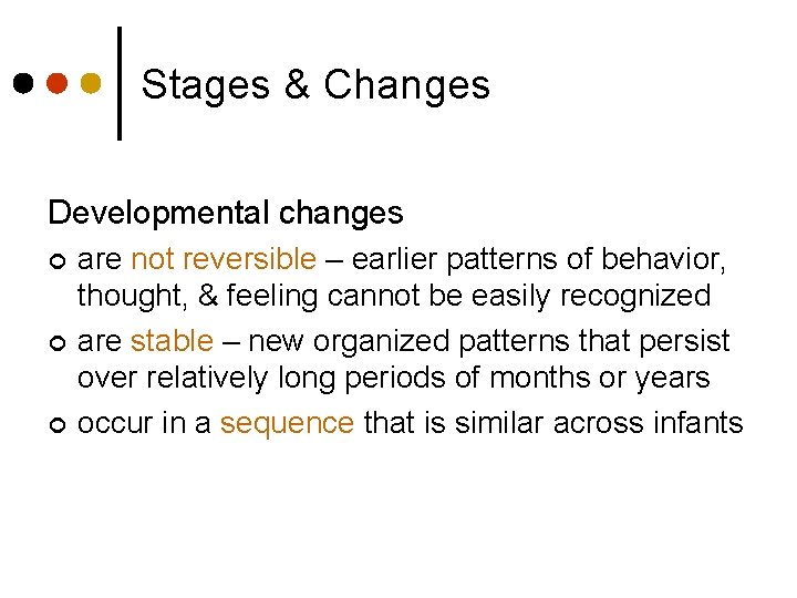 Stages & Changes Developmental changes ¢ ¢ ¢ are not reversible – earlier patterns