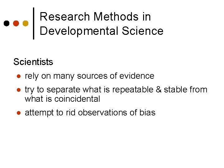 Research Methods in Developmental Science Scientists l rely on many sources of evidence l