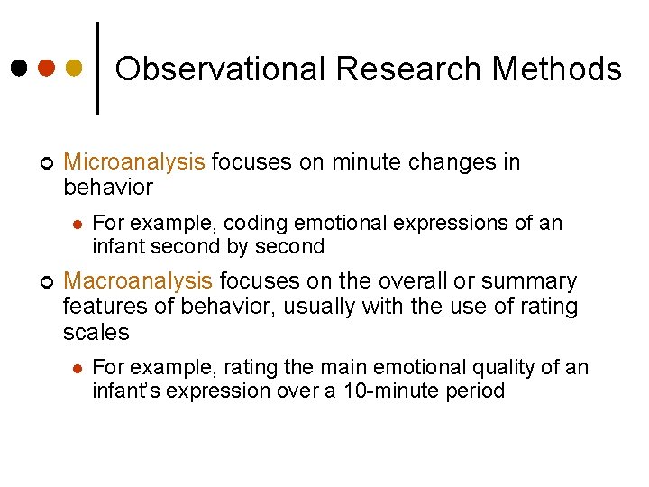 Observational Research Methods ¢ Microanalysis focuses on minute changes in behavior l ¢ For