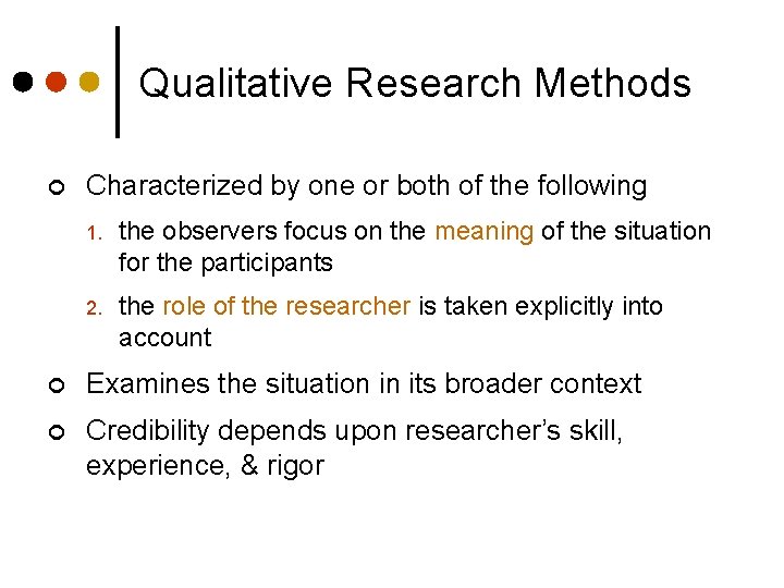 Qualitative Research Methods ¢ Characterized by one or both of the following 1. the