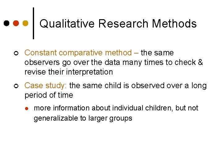 Qualitative Research Methods ¢ Constant comparative method – the same observers go over the