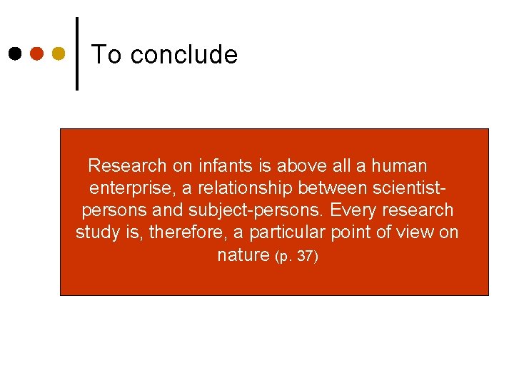To conclude Research on infants is above all a human enterprise, a relationship between