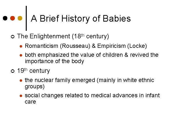 A Brief History of Babies ¢ ¢ The Enlightenment (18 th century) l Romanticism
