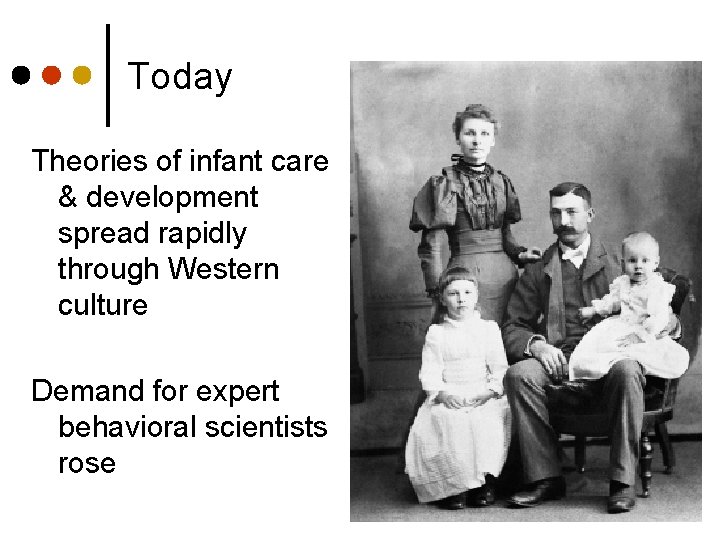 Today Theories of infant care & development spread rapidly through Western culture Demand for