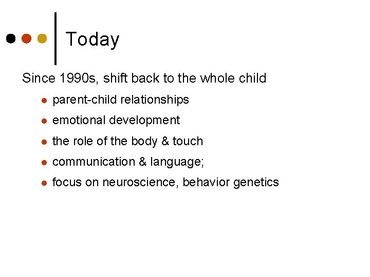 Today Since 1990 s, shift back to the whole child l parent-child relationships l