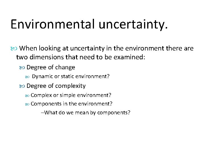 Environmental uncertainty. When looking at uncertainty in the environment there are two dimensions that