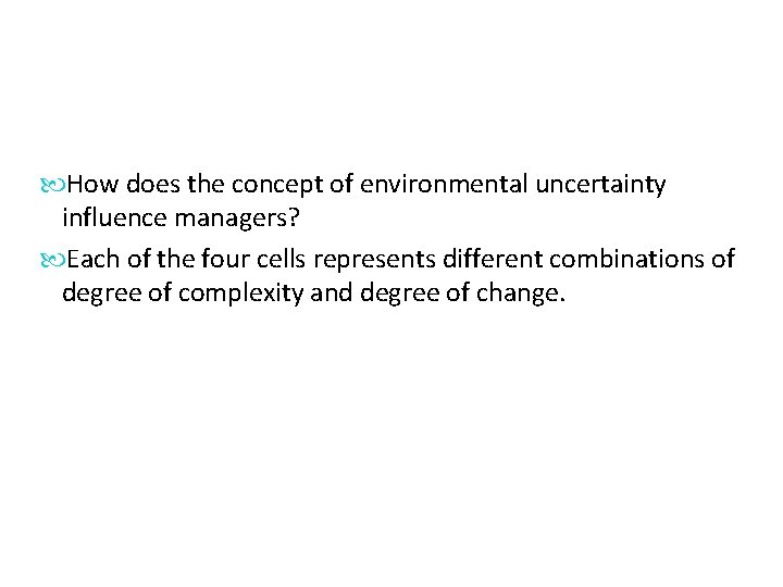  How does the concept of environmental uncertainty influence managers? Each of the four