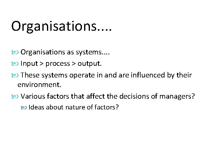 Organisations. . Organisations as systems. . Input > process > output. These systems operate