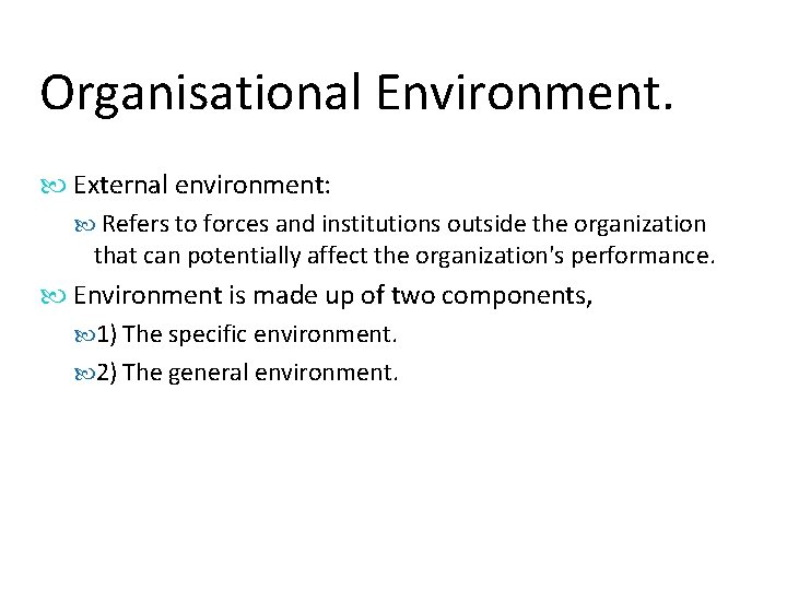 Organisational Environment. External environment: Refers to forces and institutions outside the organization that can