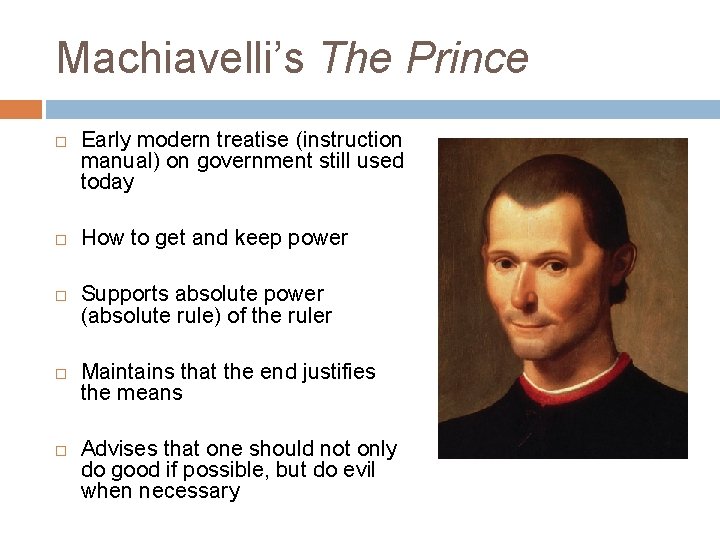 Machiavelli’s The Prince Early modern treatise (instruction manual) on government still used today How