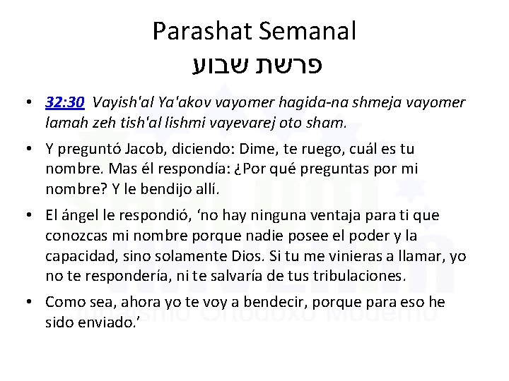 Parashat Semanal פרשת שבוע • 32: 30 Vayish'al Ya'akov vayomer hagida-na shmeja vayomer lamah