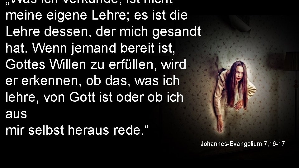 „Was ich verkünde, ist nicht meine eigene Lehre; es ist die Lehre dessen, der