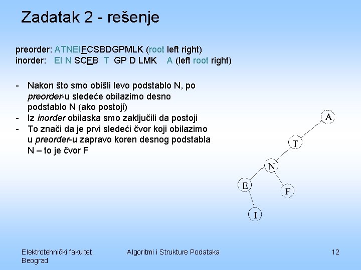 Zadatak 2 - rešenje preorder: ATNEIFCSBDGPMLK (root left right) inorder: EI N SCFB T