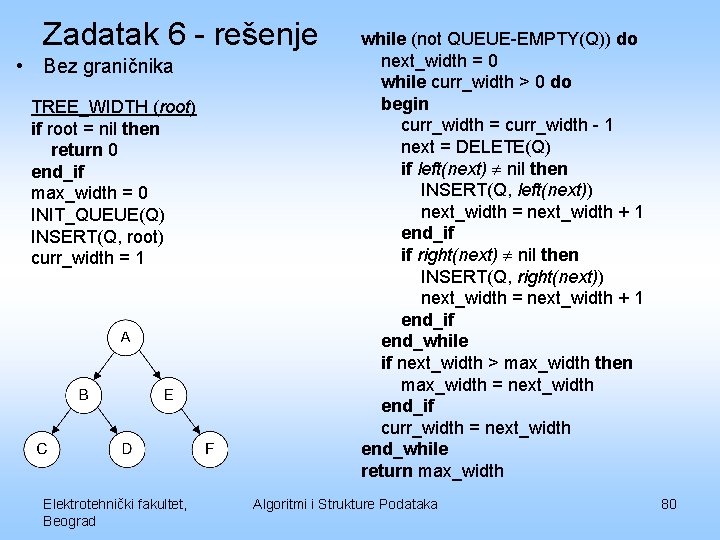 Zadatak 6 - rešenje • Bez graničnika TREE_WIDTH (root) if root = nil then