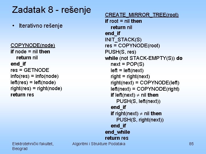 Zadatak 8 - rešenje • Iterativno rešenje COPYNODE(node) if node = nil then return