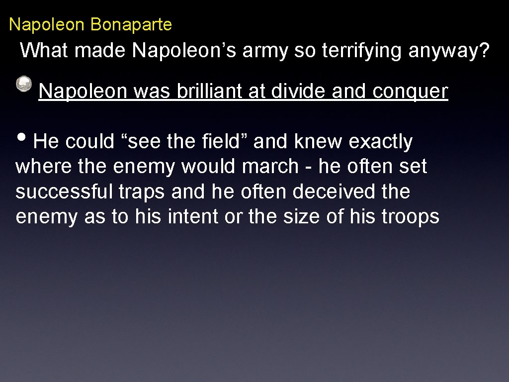 Napoleon Bonaparte What made Napoleon’s army so terrifying anyway? Napoleon was brilliant at divide